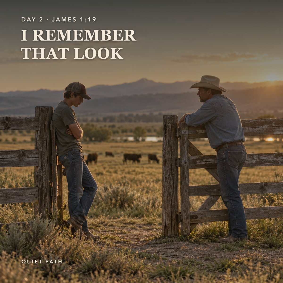 A teenage son and his father lean on opposite sides of a ranch fence at sunrise, cattle grazing in the pasture behind. Text: DAY 2 · JAMES 1:19 · I REMEMBER THAT LOOK · QUIET PATH